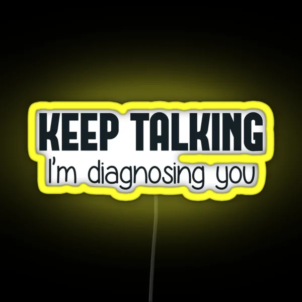 Keep Talking I M Diagnosing You RGB Neon Sign