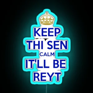 Keep Thi Sen Calm It Ll Be Reyt Yorkshire Dialect Blue Text RGB Neon Sign