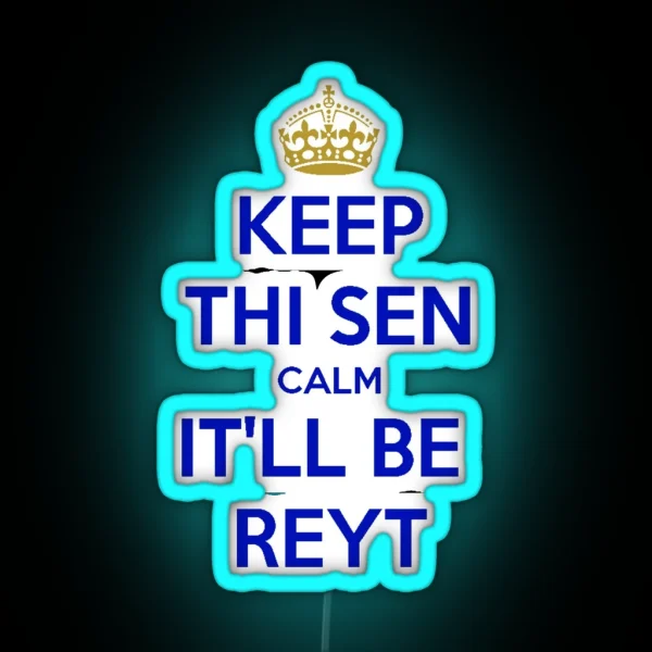 Keep Thi Sen Calm It Ll Be Reyt Yorkshire Dialect Blue RGB Neon Sign