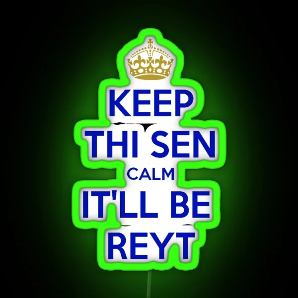 Keep Thi Sen Calm It Ll Be Reyt Yorkshire Dialect Blue RGB Neon Sign