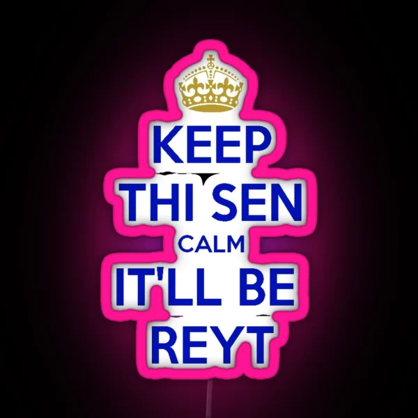 Keep Thi Sen Calm It Ll Be Reyt Yorkshire Dialect Blue RGB Neon Sign