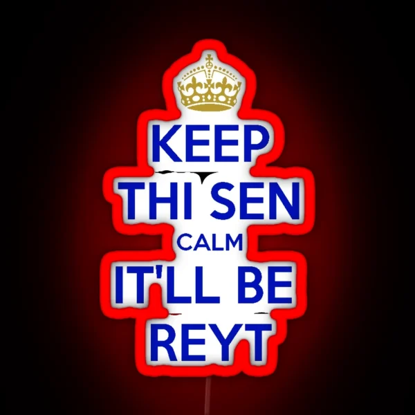 Keep Thi Sen Calm It Ll Be Reyt Yorkshire Dialect Blue RGB Neon Sign