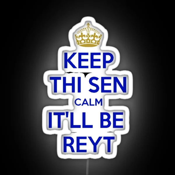 Keep Thi Sen Calm It Ll Be Reyt Yorkshire Dialect Blue RGB Neon Sign