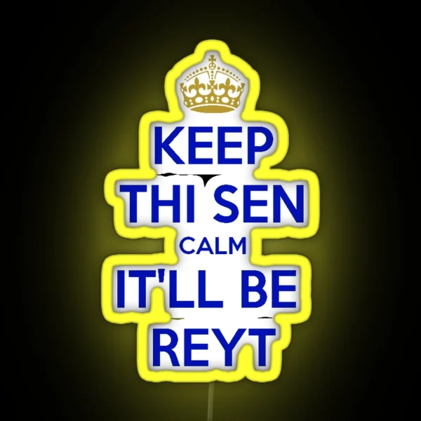Keep Thi Sen Calm It Ll Be Reyt Yorkshire Dialect Blue RGB Neon Sign