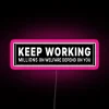 Keep Working Millions On Welfare Depend On You RGB Neon Sign