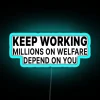Keep Working Millions On Welfare Depend On You RGB Neon Sign - Image 3