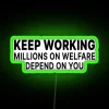 Keep Working Millions On Welfare Depend On You RGB Neon Sign - Image 4