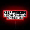 Keep Working Millions On Welfare Depend On You RGB Neon Sign - Image 2