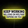 Keep Working Millions On Welfare Depend On You RGB Neon Sign - Image 5