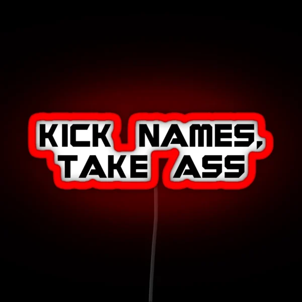 Kick Names Take Ass RGB Neon Sign