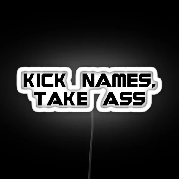 Kick Names Take Ass RGB Neon Sign