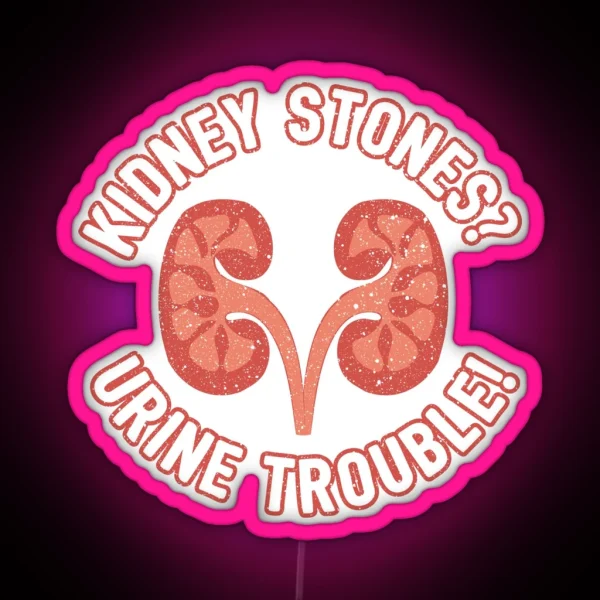 Kidney Stones Urine Trouble Funny Doctor Pun Gift RGB Neon Sign