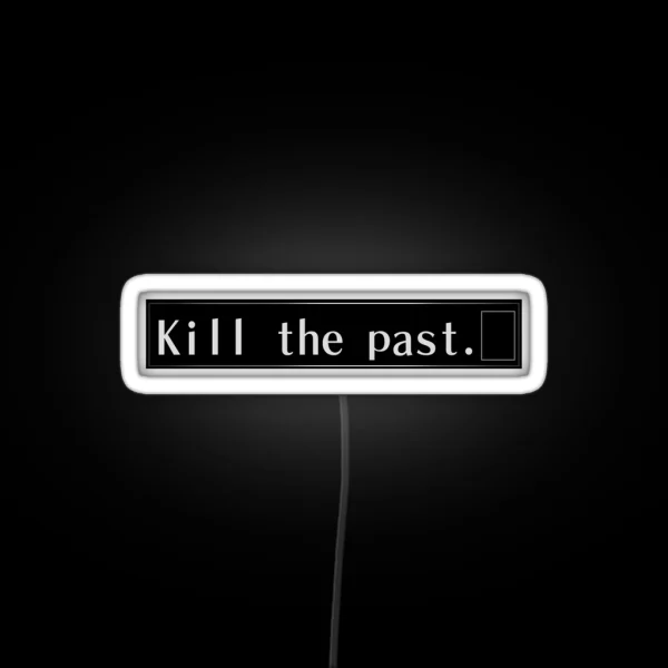 Kill The Past RGB Neon Sign