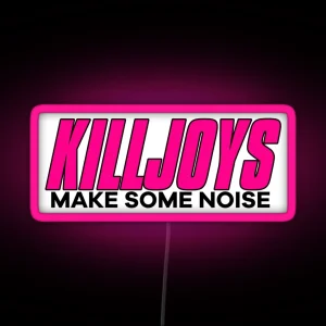 Killjoys Make Some Noise RGB Neon Sign