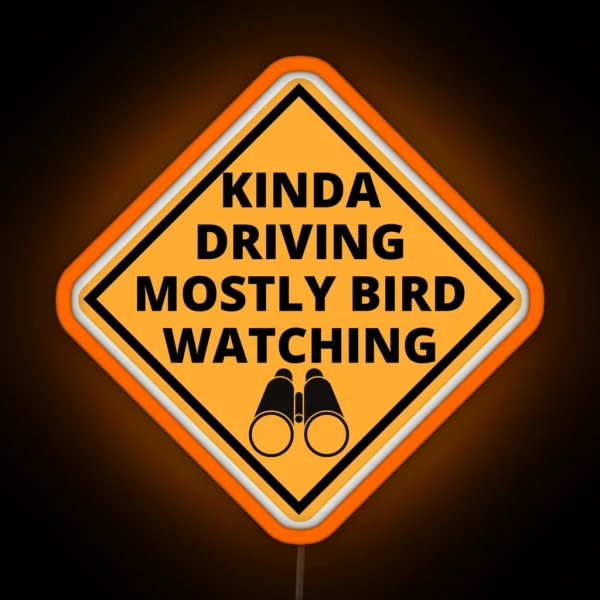Kinda Driving Mostly Bird Watching RGB Neon Sign