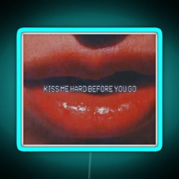 Kiss Me Hard Before You Go RGB Neon Sign