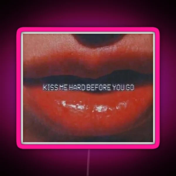 Kiss Me Hard Before You Go RGB Neon Sign