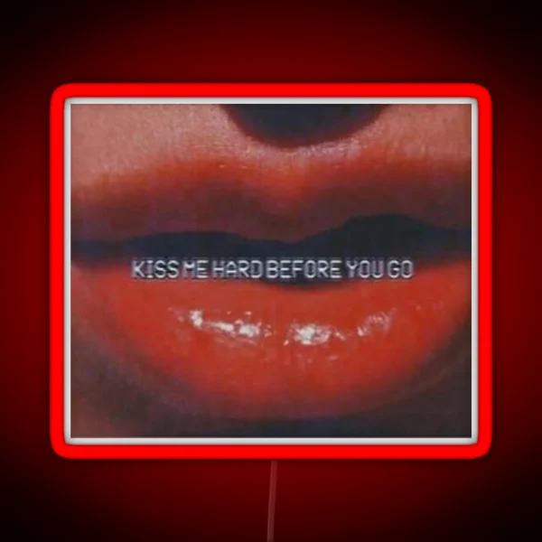 Kiss Me Hard Before You Go RGB Neon Sign