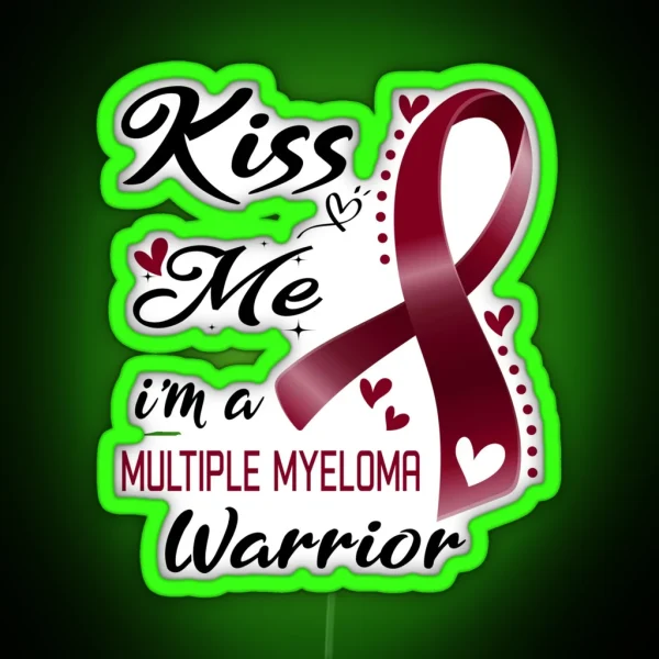 Kiss Me I M A Multiple Myeloma Warrior RGB Neon Sign