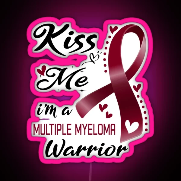 Kiss Me I M A Multiple Myeloma Warrior RGB Neon Sign