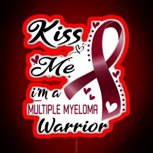 Kiss Me I M A Multiple Myeloma Warrior RGB Neon Sign