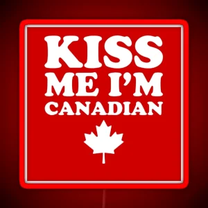 KISS ME I M CANADIAN RGB Neon Sign