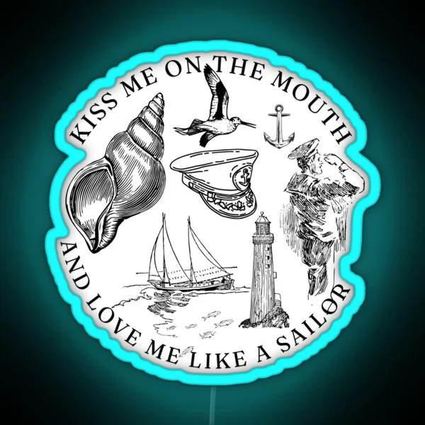 Kiss Me On The Mouth And Love Me Like A Sailor RGB Neon Sign
