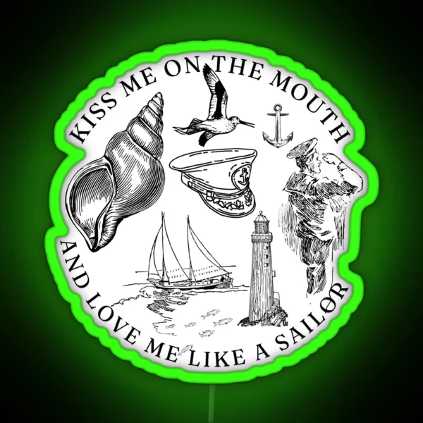Kiss Me On The Mouth And Love Me Like A Sailor RGB Neon Sign