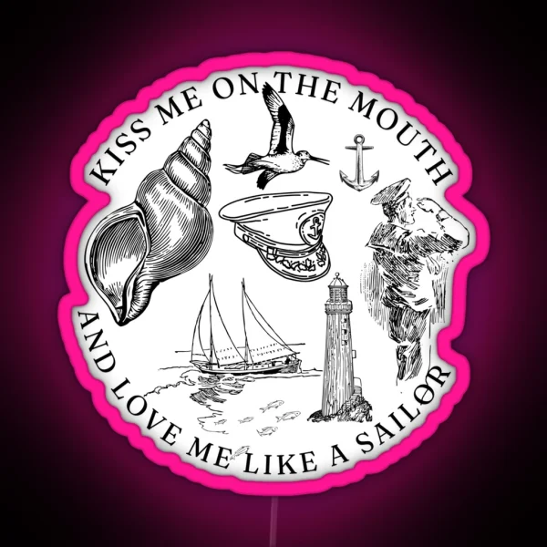 Kiss Me On The Mouth And Love Me Like A Sailor RGB Neon Sign