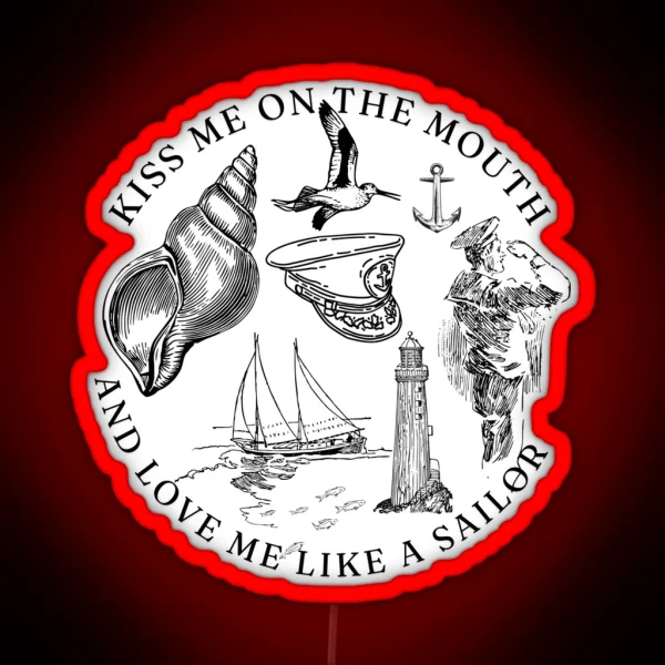 Kiss Me On The Mouth And Love Me Like A Sailor RGB Neon Sign