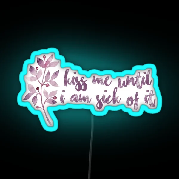 Kiss Me Until I Am Sick Of It RGB Neon Sign