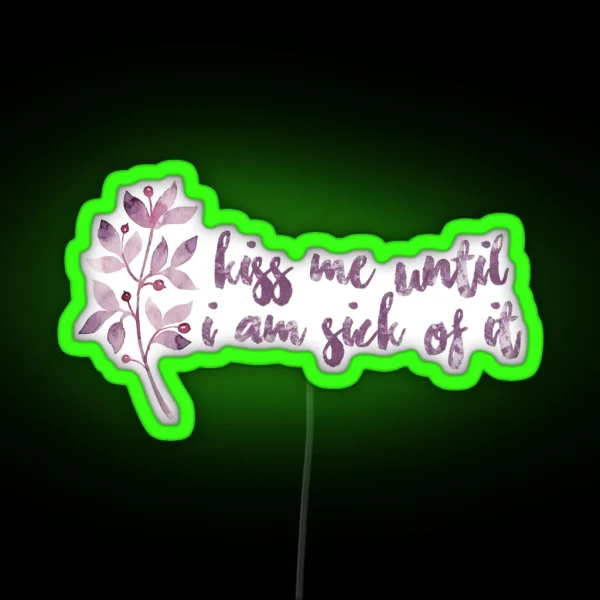 Kiss Me Until I Am Sick Of It RGB Neon Sign