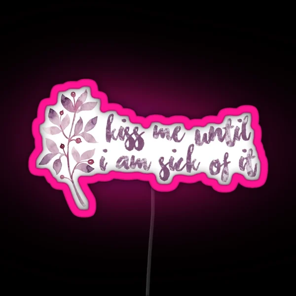 Kiss Me Until I Am Sick Of It RGB Neon Sign
