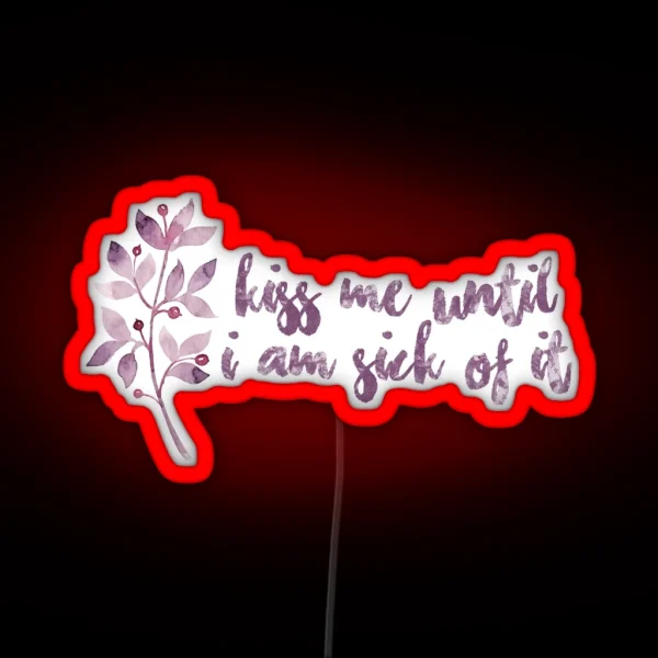 Kiss Me Until I Am Sick Of It RGB Neon Sign