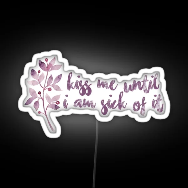 Kiss Me Until I Am Sick Of It RGB Neon Sign