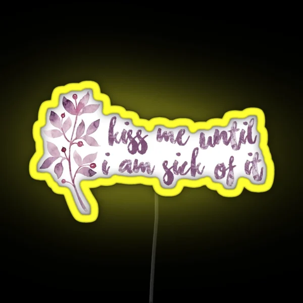 Kiss Me Until I Am Sick Of It RGB Neon Sign
