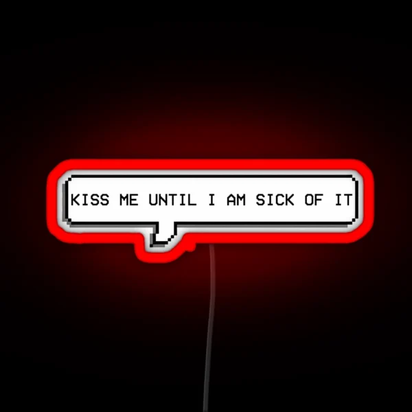 Kiss Me Until I Am Sick Of It RGB Neon Sign