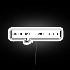 Kiss Me Until I Am Sick Of It RGB Neon Sign