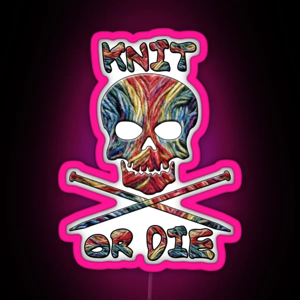 Knit Or Die Funny Knitter RGB Neon Sign