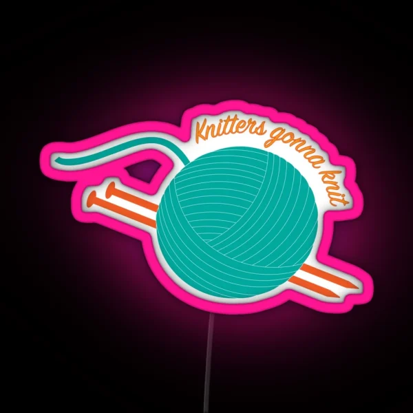 Knitters Gonna Knit RGB Neon Sign