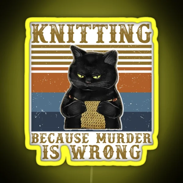 Knitting Because Murder Is Wrong Black Cat RGB Neon Sign