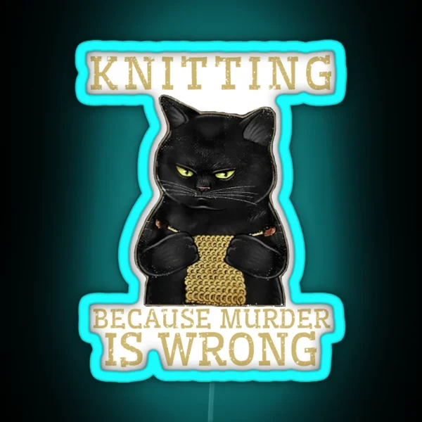 Knitting Because Murder Is Wrong Black Cat RGB Neon Sign