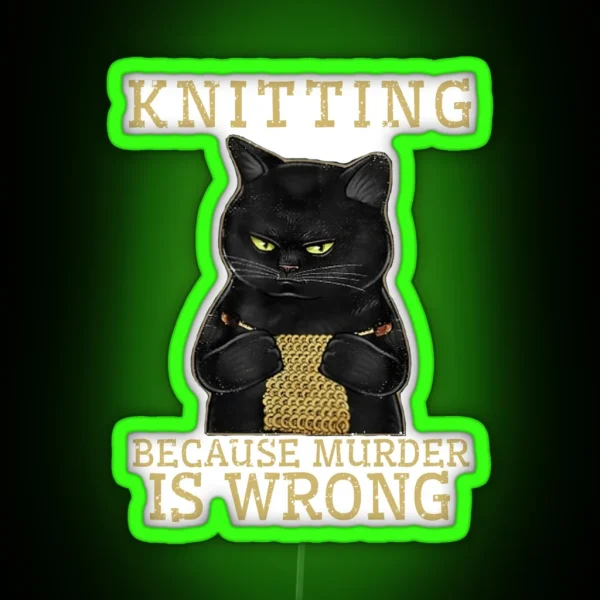 Knitting Because Murder Is Wrong Black Cat RGB Neon Sign