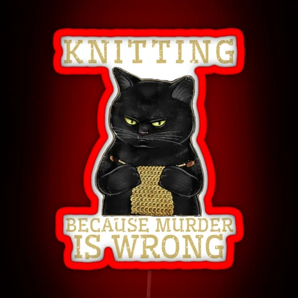 Knitting Because Murder Is Wrong Black Cat RGB Neon Sign