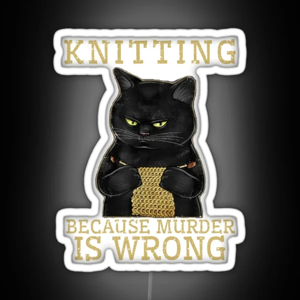 Knitting Because Murder Is Wrong Black Cat RGB Neon Sign