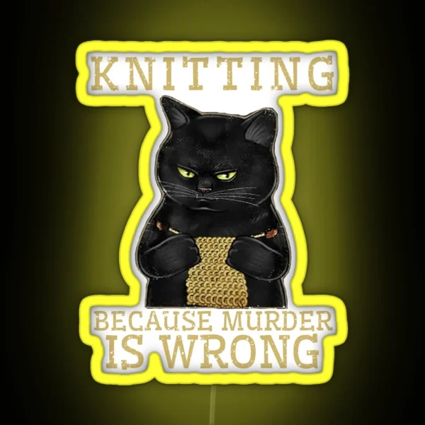 Knitting Because Murder Is Wrong Black Cat RGB Neon Sign
