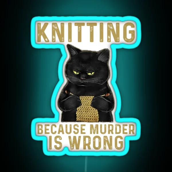 Knitting Because Murder Is Wrong Black Cat RGB Neon Sign