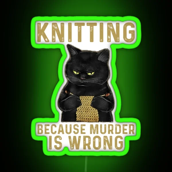 Knitting Because Murder Is Wrong Black Cat RGB Neon Sign