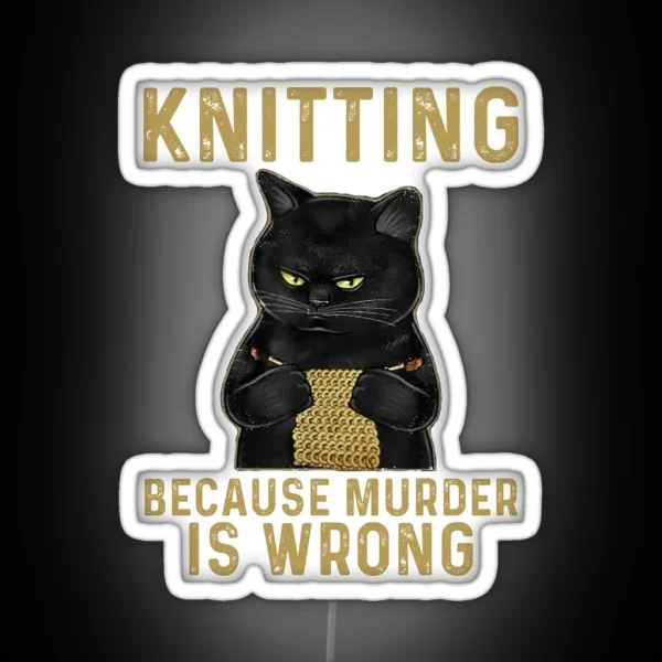 Knitting Because Murder Is Wrong Black Cat RGB Neon Sign