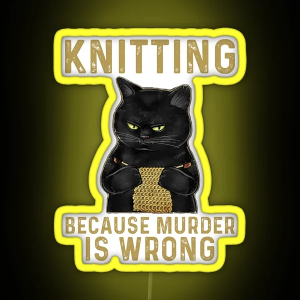 Knitting Because Murder Is Wrong Black Cat RGB Neon Sign